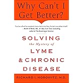 Why Can't I Get Better? Solving the Mystery of Lyme and Chronic Disease: Solving the Mystery of Lyme and Chronic Disease