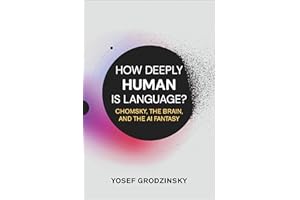 How Deeply Human Is Language?: Chomsky, the Brain, and the AI Fantasy
