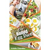 The Boiled Egg Diet: The Easy, Fast Way to Weight Loss!: Lose Up to 25 Pounds in 2 Short Weeks! (Healthy Living and More)