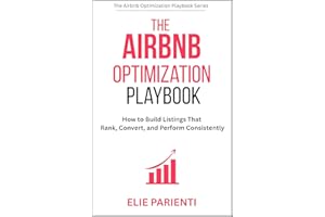 The Airbnb Optimization Playbook: How to Build Listings That Rank, Convert, and Perform Consistently (The Airbnb Optimization