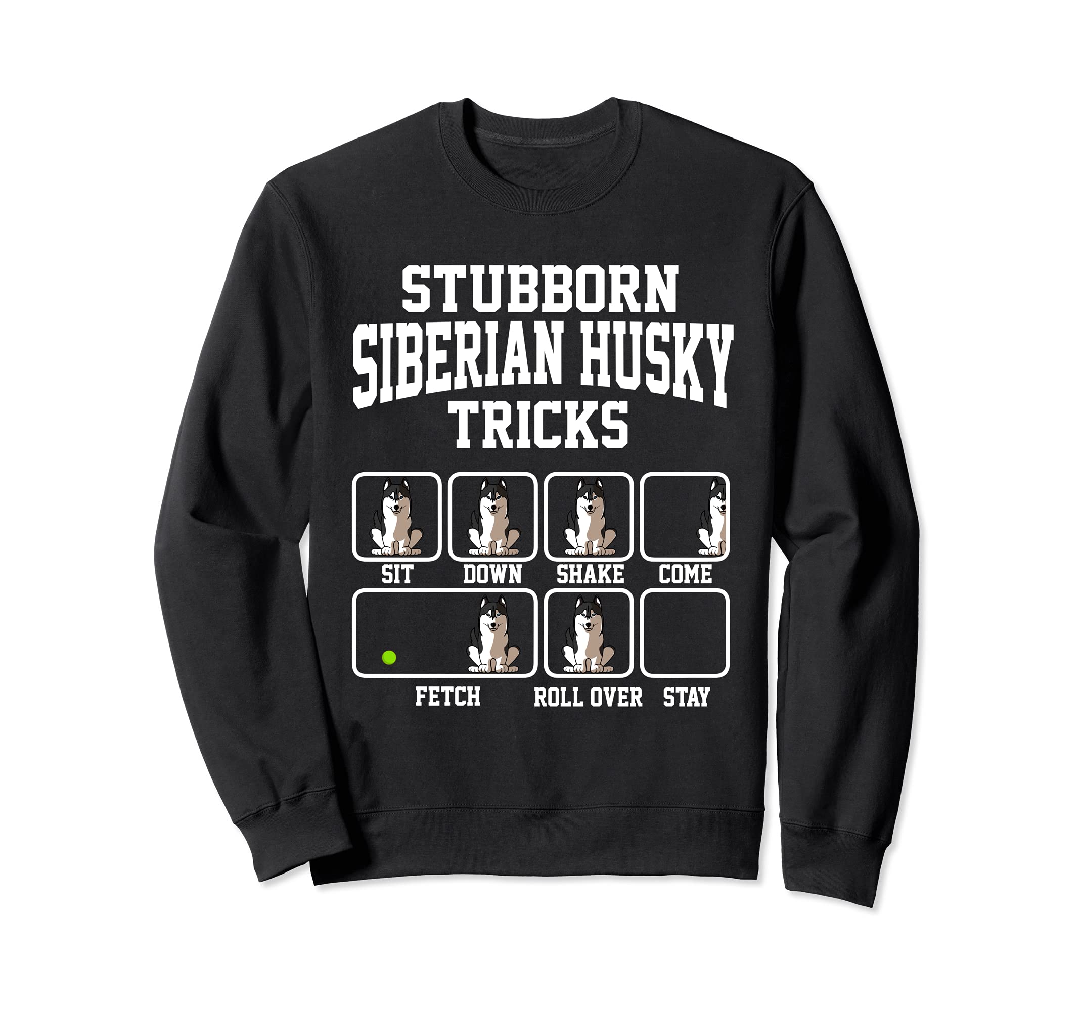 Stubborn Siberian Husky Dog Tricks Dog Lover Sweatshirt