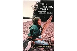 The Flying Tiger: Women Shamans and Storytellers of the Amur (Volume 26) (McGill-Queen's Indigenous and Northern Studies)