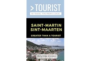 GREATER THAN A TOURIST- SAINT-MARTIN / SINT-MAARTEN: 50 Travel Tips from a Local (Greater Than a Tourist Caribbean)
