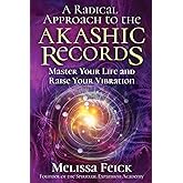 A Radical Approach to the Akashic Records: Master Your Life and Raise Your Vibration (Quantum Akashic Records)