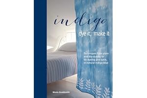 Indigo: Dye It, Make It: Techniques from plain and dip-dyeing to tie-dyeing and batik, in natural indigo blue