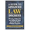 A Guide to Advanced Law Degrees: Choosing, Getting Into, and Making the Most of LLM and Other Graduate Programs