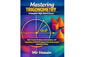 Mastering Trigonometry: A Complete High School Course: 500+ Practice Problems with Solutions | AP Precalculus & SAT/ACT Align