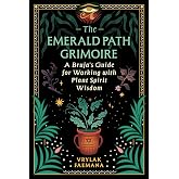 The Emerald Path Grimoire: A Bruja's Guide for Working with Plant Spirit Wisdom