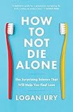 How to Not Die Alone: The Surprising Science That