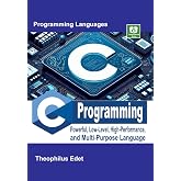 C Programming: Powerful Low-Level, High-Performance, and Multi-Purpose Language (Mastering Programming Languages Series)