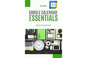 Google Calendar Essentials: Plan Your Life with Ease (Google Apps for Everyone: A Beginner's Guide)