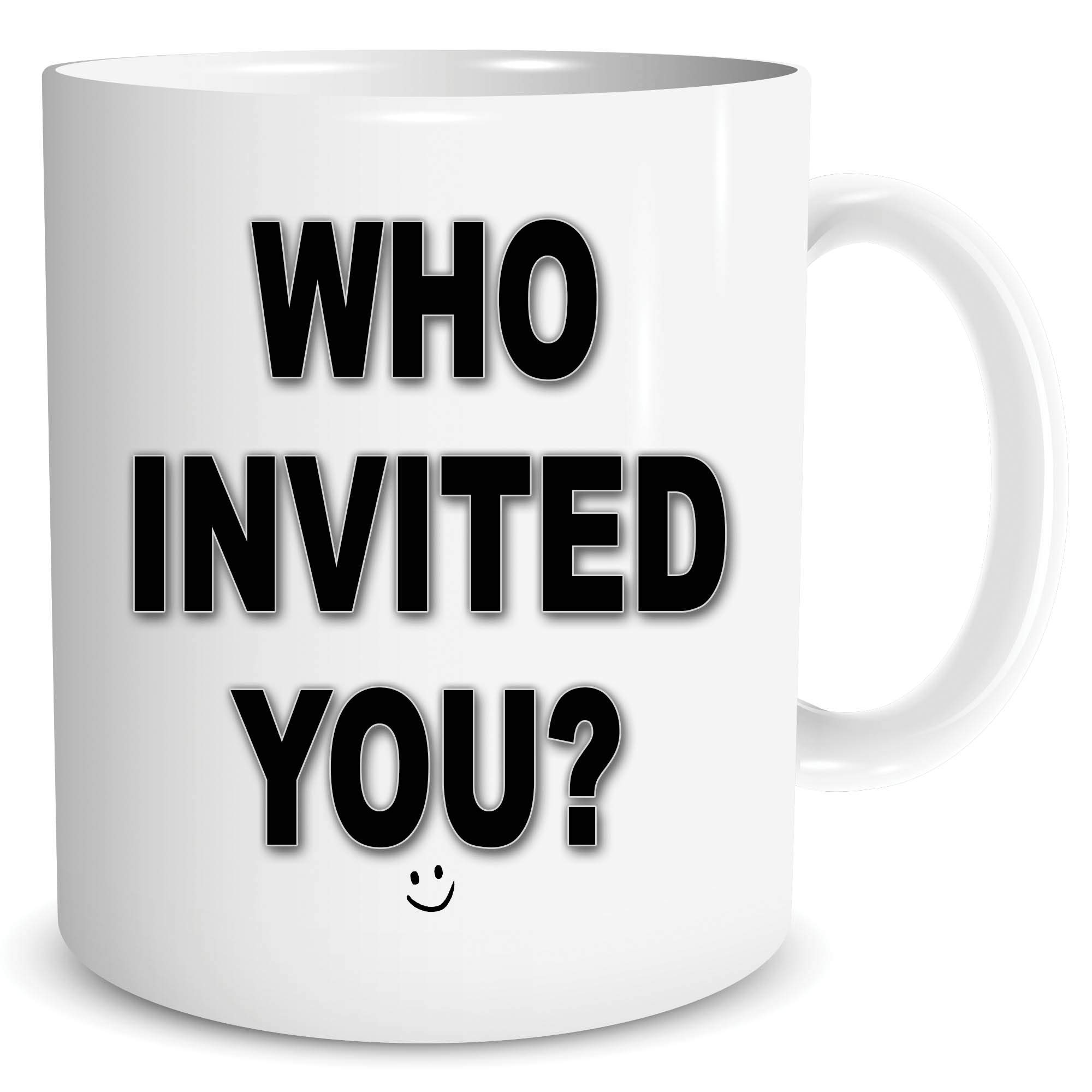Funny Mugs Who Invited You Novelty Gift Housewarming Present Joke Cup WSDMUG1649