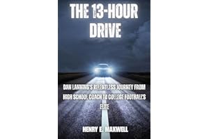 THE 13-HOUR DRIVE: Dan Lanning's Relentless Journey from High School Coach to College Football's Elite