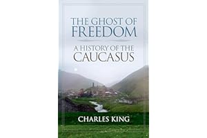 The Ghost of Freedom: A History of the Caucasus