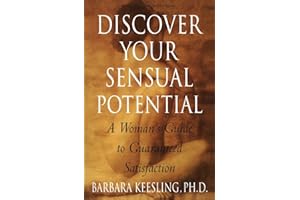 Discover Your Sensual Potential: A Woman’s Guide to Guaranteed Satisfaction – Exercises to Control Arousal, Ensure Orgasm, an