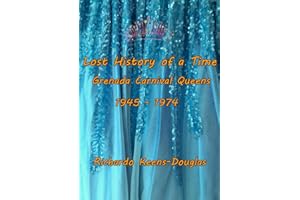 Lost History of a Time: Grenada Carnival Queens 1945 - 1974 Independence