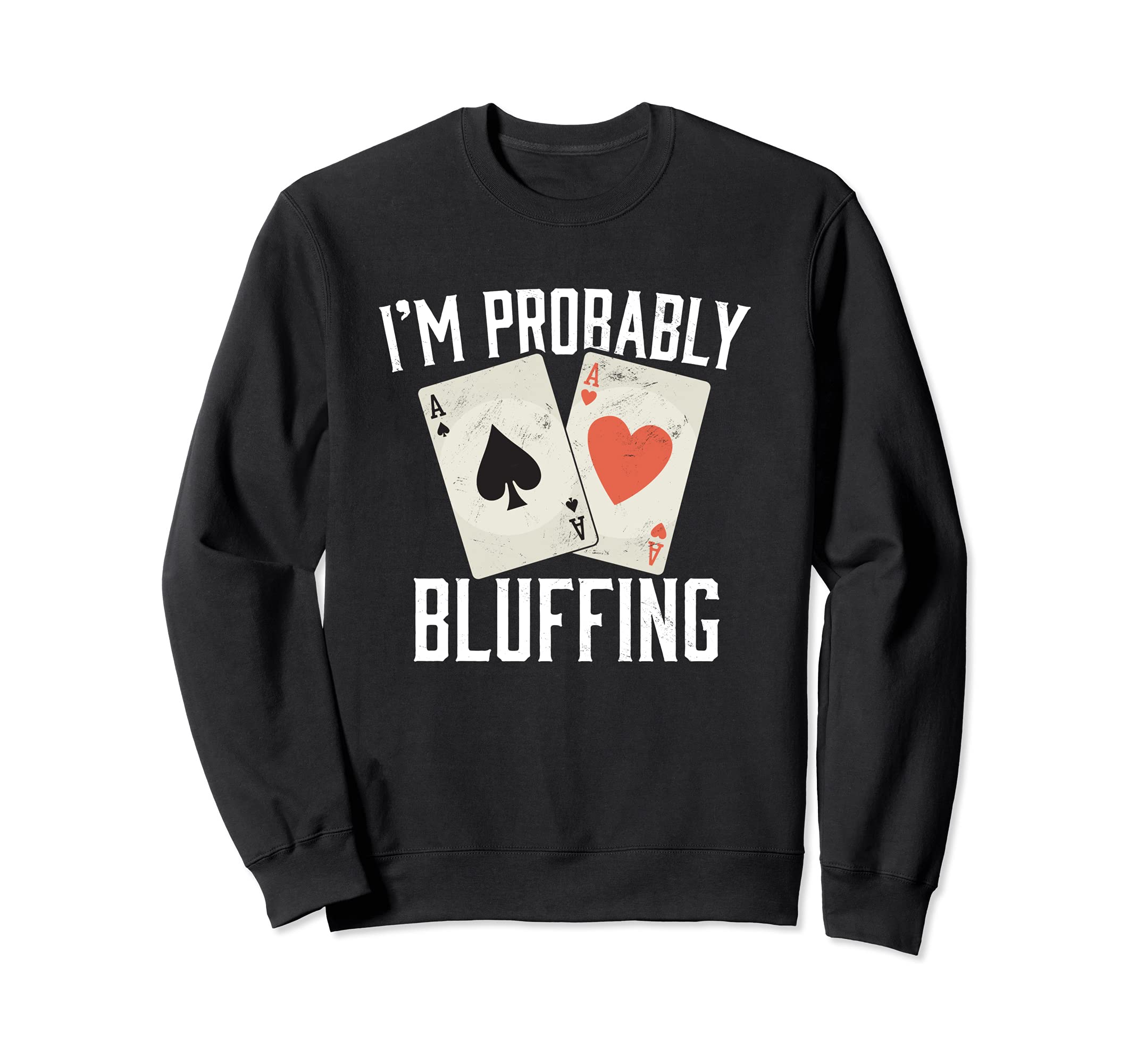 Im Probably Bluffing Poker Distressed Gambling Sweatshirt