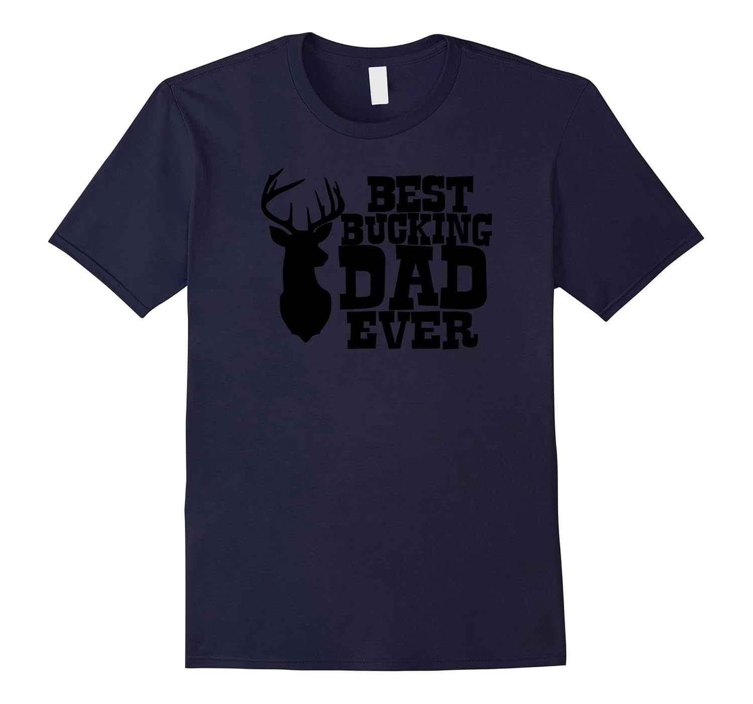 Best Bucking Dad Ever Hunters Father T-Shirt-ANZ