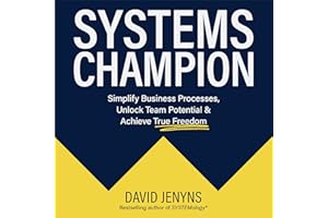 Systems Champion: Simplify Business Processes, Unlock Team Potential & Achieve True Freedom