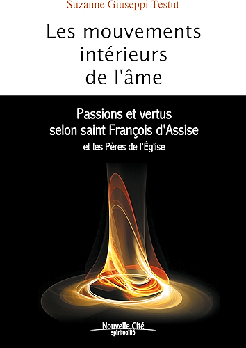 Download Les Mouvements intérieurs de l'âme: Passions et vertus selon saint François d'Assise et les Pères de l'Eglise (Spiritualité) PDF