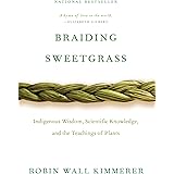 Braiding Sweetgrass: Indigenous Wisdom, Scientific Knowledge and the Teachings of Plants