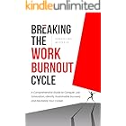 Breaking the Work Burnout Cycle: A Comprehensive Guide to Conquer Job Exhaustion, Identify Sustainable Success, and Revitaliz