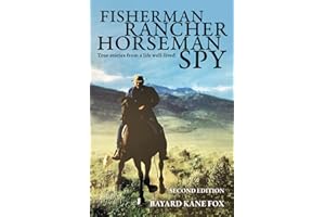 Fisherman, Rancher, Horseman, Spy: True Stories of a Life Well-Lived