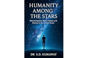 Humanity Among the Stars: Discovering Our Place, Culture, and Destiny in the Cosmic Ocean (Beyond the Stars – Unlocking the S