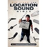 The Location Sound Bible: How to Record Professional Dialog for Film and TV