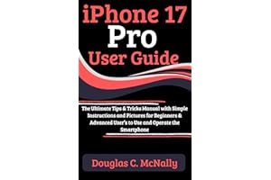 iPhone 17 Pro User Guide: The Ultimate Tips & Tricks Manual with Simple Instructions and Pictures for Beginners & Advanced Us