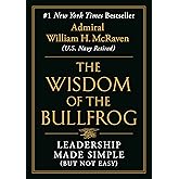 The Wisdom of the Bullfrog: Leadership Made Simple (But Not Easy)