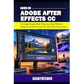 Adobe After Effects for Beginners 2026 Step-by-Step Motion Graphics &amp; VFX Guide for Absolute Beginners
