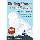 Birding Under the Influence: Cycling Across America in Search of Birds and Recovery