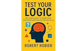 Test Your Logic: 365 Challenges to Train Your Reasoning and Problem-Solving Skills (Test Your IQ Book 2)