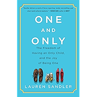 One and Only: The Freedom of Having an Only Child, and the Joy of Being One book cover