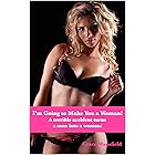 I'm Going to Make You a Woman!: A terrible accident turns a man into a woman!