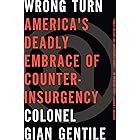 Wrong Turn: America's Deadly Embrace of Counter-Insurgency