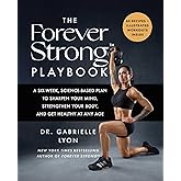 The Forever Strong™ PLAYBOOK: A Six-Week, Science-Based Plan to Sharpen Your Mind, Strengthen Your Body, and Get Healthy at A