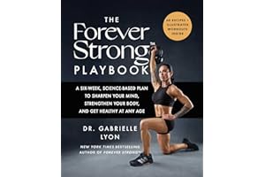 The Forever Strong™ PLAYBOOK: A Six-Week, Science-Based Plan to Sharpen Your Mind, Strengthen Your Body, and Get Healthy at A