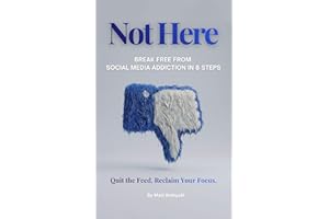 Not Here: Break Free from Social Media Addiction in 8 Steps