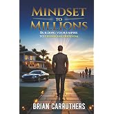 Mindset to Millions: Building Your Empire to Financial Freedom