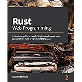 Rust Web Programming: A hands-on guide to developing fast and secure web apps with the Rust programming language