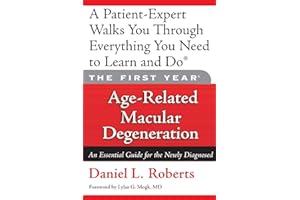 The First Year: Age-Related Macular Degeneration: An Essential Guide for the Newly Diagnosed