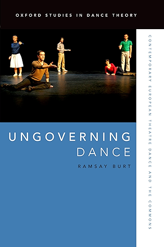 Download Ungoverning Dance: Contemporary European Theatre Dance and the Commons (Oxford Studies in Dance Theory) (English Edition) PDF