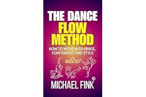 The Dance Flow Method: How to Move with Grace, Confidence, and Style