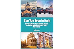 See You Soon in Italy: The Ultimate Guide to Rome, Florence, Milan, Naples, Amalfi Coast, Sicily and Beyond
