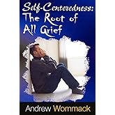 Self Centeredness: The Source of All Grief