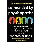 Surrounded by Psychopaths: How to Protect Yourself from Being Manipulated and Exploited in Business (and in Life) [The Surrou