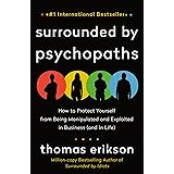 Surrounded by Psychopaths: How to Protect Yourself from Being Manipulated and Exploited in Business (and in Life) [The Surrou