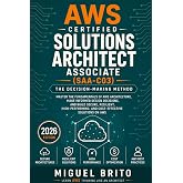 AWS Certified Solutions Architect Associate (SAA C03): The Decision-Making Method (AWS Certification Decision Guides)